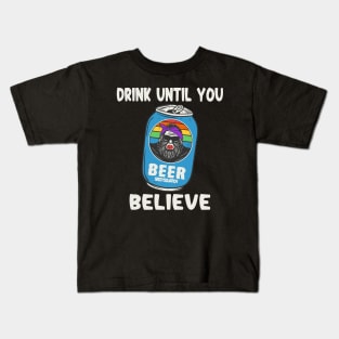 Drink Until You Believe Kids T-Shirt